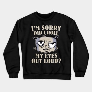 Funny - I'm Sorry, did I roll my Eyes Out Loud? Crewneck Sweatshirt